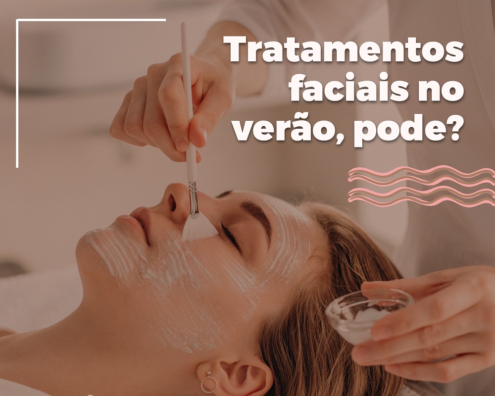 Tratamentos faciais no verão pode? 